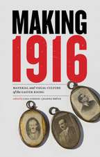 Making 1916 – Material and Visual Culture of the Easter Rising