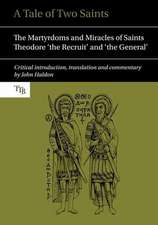 A Tale of Two Saints – The Martyrdoms and Miracles of Saints Theodore `the Recruit` and `the General`