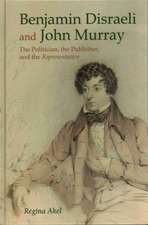 Benjamin Disraeli and John Murray: The Politician, The Publisher and The Representative