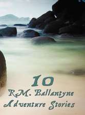 Ten R.M.Ballantyne Adventure Stories, Including (Complete and Unabridged)