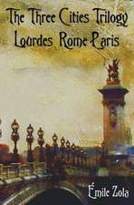 The Three Cities Trilogy - Lourdes, Rome, Paris