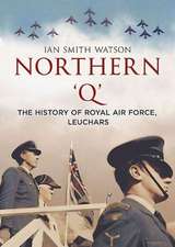 Northern 'q': The History of Royal Air Force, Leuchars