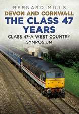 Mills, B: Devon and Cornwall the Class 47 Years