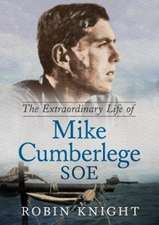 The Extraordinary Life of Mike Cumberlege SOE