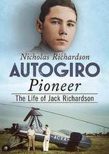 Autogiro Pioneer: The Life of Jack Richardson