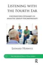 Listening with the Fourth Ear: Unconscious Dynamics in Analytic Group Psychotherapy