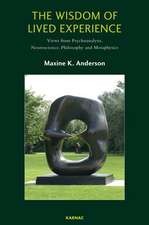 The Wisdom of Lived Experience: Views from Psychoanalysis, Neuroscience, Philosophy and Metaphysics