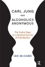 Carl Jung and Alcoholics Anonymous: The Twelve Steps as a Spiritual Journey of Individuation