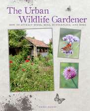 The Urban Wildlife Gardener: How to attract birds, bees, butterflies, and more