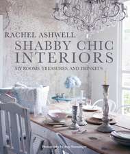 Shabby Chic Interiors: My Rooms, Treasures, and Trinkets