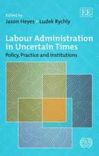 Labour Administration in Uncertain Times – Policy, Practice and Institutions