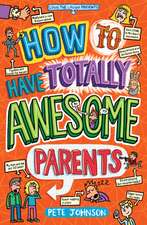 How to Have Totally Awesome Parents