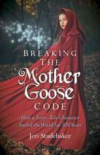 Breaking the Mother Goose Code – How a Fairy–Tale Character Fooled the World for 300 Years