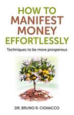 How to Manifest Money Effortlessly – Techniques to be more prosperous