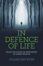 In Defence of Life – Essays on a Radical Reworking of Green Wisdom