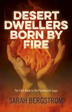 Desert Dwellers Born By Fire – The First Book in the Paintbrush Saga