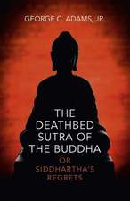 Deathbed Sutra of the Buddha, The – or Siddhartha`s Regrets