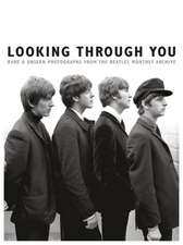 Looking Through You: Rare & Unseen Photographs from the Beatles Book Archive