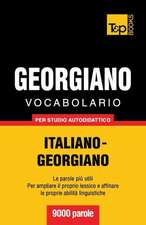 Vocabolario Italiano-Georgiano Per Studio Autodidattico - 9000 Parole: The Definitive Sourcebook