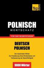 Polnischer Wortschatz Fur Das Selbststudium - 9000 Worter: The Definitive Sourcebook