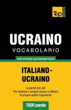 Vocabolario Italiano-Ucraino Per Studio Autodidattico - 7000 Parole