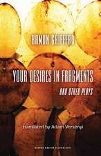 Ramón Griffero: Your Desires in Fragments and other Plays: Diez Obras de Fin de Sieglo