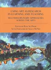 Using Art as Research in Learning and Teaching: Multidisciplinary Approaches Across the Arts