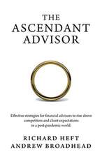 The Ascendant Advisor: Effective strategies for financial advisors to rise above competitors and client expectations in a post-pandemic world