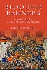 Bloodied Banners: Martial Display on the Medieval Battlefield