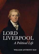 Lord Liverpool – A Political Life