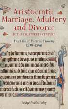 Aristocratic Marriage, Adultery and Divorce in t – The Life of Lucy de Thweng (1279–1347)