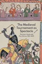 The Medieval Tournament as Spectacle – Tourneys, Jousts and Pas d`Armes, 1100–1600