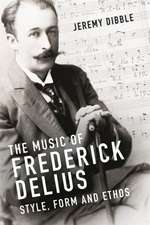 The Music of Frederick Delius – Style, Form and Ethos