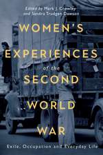 Women`s Experiences of the Second World War – Exile, Occupation and Everyday Life