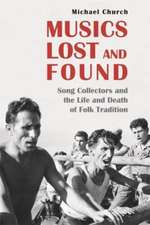 Musics Lost and Found – Song Collectors and the Life and Death of Folk Tradition