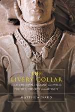 The Livery Collar in Late Medieval England and W – Politics, Identity and Affinity