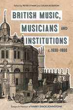 British Music, Musicians and Institutions, c.1630–1800 – Essays in Honour of Harry Diack Johnstone