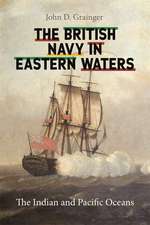 The British Navy in Eastern Waters – The Indian and Pacific Oceans