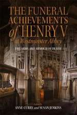 The Funeral Achievements of Henry V at Westminster Abbey – The Arms and Armour of Death