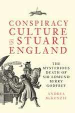 Conspiracy Culture in Stuart England – The Mysterious Death of Sir Edmund Berry Godfrey