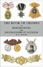 The Book of Orders of Knighthood and Decorations of Honour of All Nations