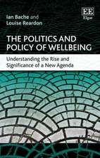 The Politics and Policy of Wellbeing – Understanding the Rise and Significance of a New Agenda