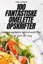 100 FANTASTISKE OMELETTE OPSKRIFTER