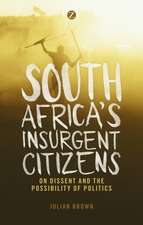 South Africa's Insurgent Citizens: On Dissent and the Possibility of Politics