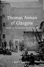 Thomas Annan of Glasgow: Pioneer of the Documentary Photograph