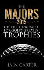 The Majors 2015: The Thrilling Battle for Golf's Greatest Trophies