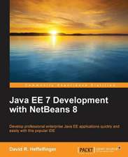 Java Ee 7 Development with Netbeans 8: Develop, Communicate, and Collaborate with R