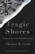 Cook, T: Tragic Shores: A Memoir of Dark Travel