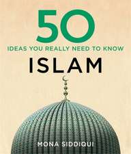 Siddiqui, M: 50 Islam Ideas You Really Need to Know