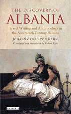 The Discovery of Albania: Travel Writing and Anthropology in the Nineteenth Century Balkans